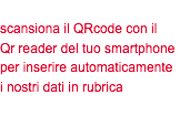  scansiona il QRcode con il Qr reader del tuo smartphone per inserire automaticamente i nostri dati in rubrica